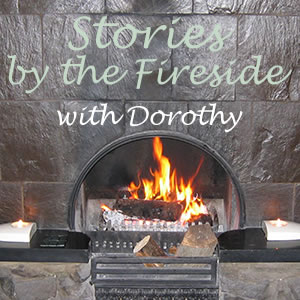 Stories by the Fireside with Dorothy